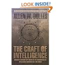 Craft of Intelligence: America's Legendary Spy Master On The Fundamentals Of Intelligence Gathering For A Free World