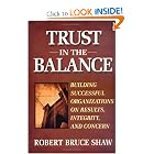 Trust in the Balance: Building Successful Organizations on Results, Integrity, and Concern... by Robert Bruce Shaw