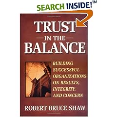 Trust in the Balance: Building Successful Organizations on Results, Integrity, and Concern (Jossey-Bass Business & Management Series)