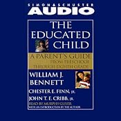 The Educated Child: A Parents Guide from Preschool to Eighth Grade | [William J. Bennett, Chester Finn, John Cribb]