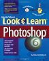 Look and Learn Photoshop 6 (Deke McClelland's Look & Learn)