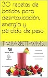 30 recetas de batidos  para  desintoxicación, energía  y pérdida de peso (Spanish Edition)