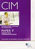 CIM Professional Diploma in Marketing, for exams in December 2008 and June 2009. Paper 7, Marketing communications