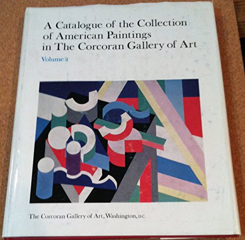 A CATALOGUE OF THE COLLECTION OF AMERICAN PAINTINGS IN THE CORCORAN GALLERY OF ART: VOLUME 2: PAINTERS BORN FROM 1850-1910