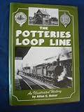 The Potteries loop line : being a history of the Loop, Pinnox, Grange & Newfields branches, their antecedents, associations and something of the industries they served