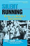 Silent Running: My Years on a World War II Attack Submarine
