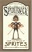Care and Feeding of Sprites (Beyond the Spiderwick Chronicles)