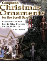 Compound Christmas Ornaments for the Scroll Saw: Easy-To-Make and Fun-To-Give Projects for the Holidays
