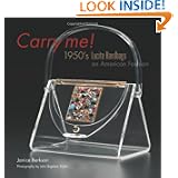 Carry Me: 1950's Lucite Purses: An American Fashion by Janice Berkson, John Bigelow Taylor and Dianne Dubler