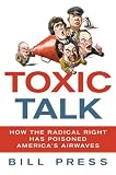 Toxic Talk: How the Radical Right Has Poisoned Americas Airwaves