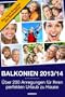 BALKONIEN 2013/14 - �ber 200 Anregungen f�r Ihren perfekten Urlaub zu Hause