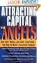 Attracting Capital From Angels: How Their Money - and Their Experience - Can Help You Build a Successful Company