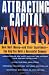 Books : Attracting Capital from Angels: How Their Money and Their Experience Can Help You Build a Successful Company