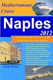 Naples on Mediterranean Cruise, 2012, Explore ports of call on your own and on budget (Goran Rodin Travel Guides - Travel Guidebook)