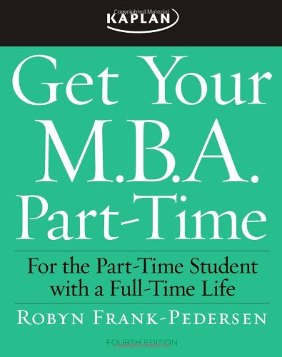 Get Your M.B.A. Part-Time Fourth Edition: