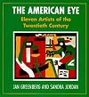 The American Eye: Eleven Artists of the Twentieth Century by Greenberg, Jan; Jordan, Sandra published by Delacorte Books Hardcover