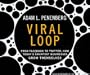 Viral Loop: From Facebook to Twitter, How Today's Smartest Businesses Grow Themselves