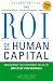 The ROI of Human Capital: Measuring the Economic Value of Employee Performance