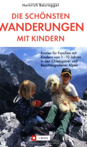 City Travel Guides Discounted  Bücher : Die schönsten Wanderungen mit Kindern in den Chiemgauer und Berchtesgardener Alpen: Routen für Familien mit Kindern von 1-10 Jahren