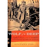 Wolf of the Deep: Raphael Semmes and the Notorious Confederate Raider CSS Alabama