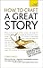 How to Craft a Great Story: A Teach Yourself Guide