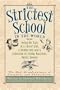 The Strictest School in the World: Being the Tale of a Clever Girl, a Rubber Boy and a Collection of Flying Machines, Mostly Broken (The Mad Misadventures of Emmaline and Rubberbones)