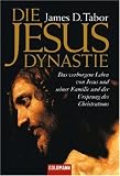 Die Jesus-Dynastie: Das verborgene Leben von Jesus und seiner Familie und der Ursprung des Christentums - James D. Tabor