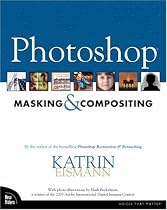 Photoshop Masking Compositing: By the author of the bestselling Photoshop Restoration & Retouching (Voices That Matter)