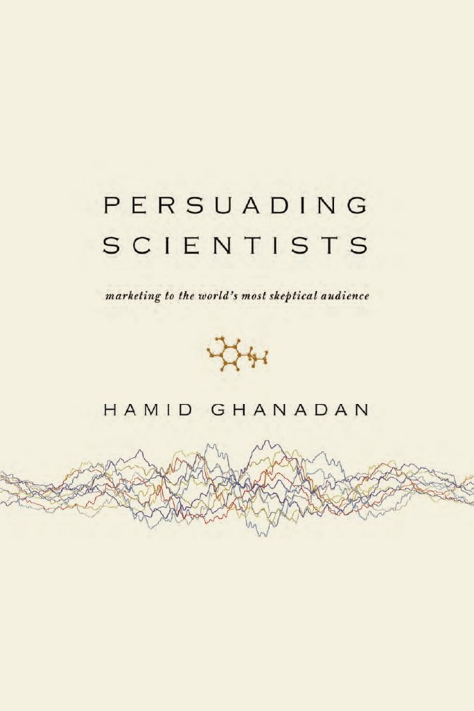 Persuading Scientists: Marketing to the World's Most Skeptical ... Persuading Scientists: Marketing to the World's Most Skeptical ...