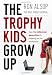The Trophy Kids Grow Up: How the Millennial Generation is Shaking Up the Workplace