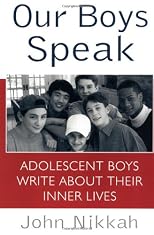 Our Boys Speak: Adolescent Boys Write About Their Inner Lives
