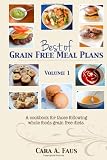 Best of Grain Free Meal Plans, Volume 1: A cookbook for those following grain free diets