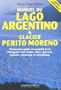 Manuel du Lago Argentino & Glacier P. Moreno (French Edition)