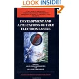 Development and Applications of Free Electron Lasers (China Center of Advanced Science and... by Advanced Technology