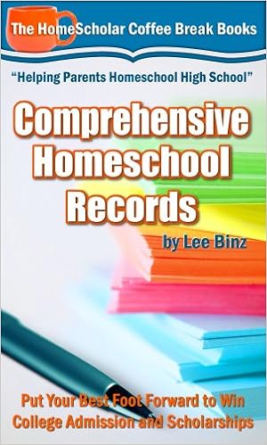  Comprehensive Homeschool Records: Put Your Best Foot Forward to Win College Admission and Scholarships (The HomeScholar's Coffee Break Book series 26)