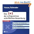 Das 1x1 der erfolgreichen schriftlichen Bewerbung - Aufbau und Gestaltung. Musterbeispiele. Internetbewerbung