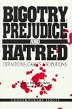 Bigotry, Prejudice and Hatred: Definitions, Causes & Solutions (Contemporary Issues)