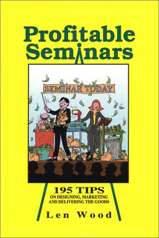 Profitable Seminars: 195 Tips on Designing, Marketing and Delivering the Goods
