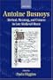 Antoine Busnoys: Method, Meaning, and Context in Late Medieval Music