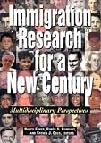 Immigration Research for a New Century: Multidisciplinary Perspectives