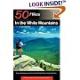 50 Hikes in the White Mountains: Hikes and Backpacking Trips in the High Peaks Region of New Hampshire, Sixth Edition