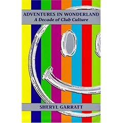 Adventures in Wonderland: A Decade of Club Culture
