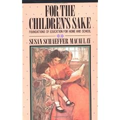 For the Childrens Sake: Foundations of Education for Home and School