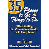 35 places to go and things to do when visiting las cruces new mexico or el paso texas