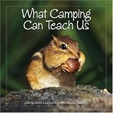 Books : What Camping Can Teach Us: Life's Lessons Learned From The Great Outdoors