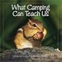 What Camping Can Teach Us: Life's Lessons Learned from the Great Outdoors