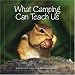 What Camping Can Teach Us: Life's Lessons Learned from the Great Outdoors
