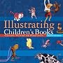 Illustrating Children's Books: Creating Pictures for Publication