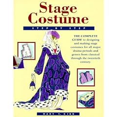 Stage Costume Step-By-Step: The Complete Guide to Designing and Making Stage Costumes for All Major Drama Periods and Genres from Classical Through the Twentieth Century