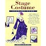 Stage Costume Step-By-Step: The Complete Guide to Designing and Making Stage Costumes for All Major Drama Periods and Genres from Classical Through the Twentieth Century